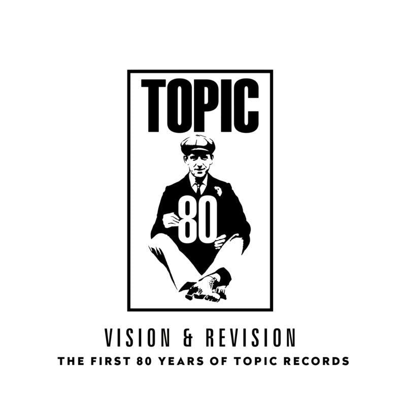 Various Artists: Vision & Revision: The First 80 Years Of Topic Records