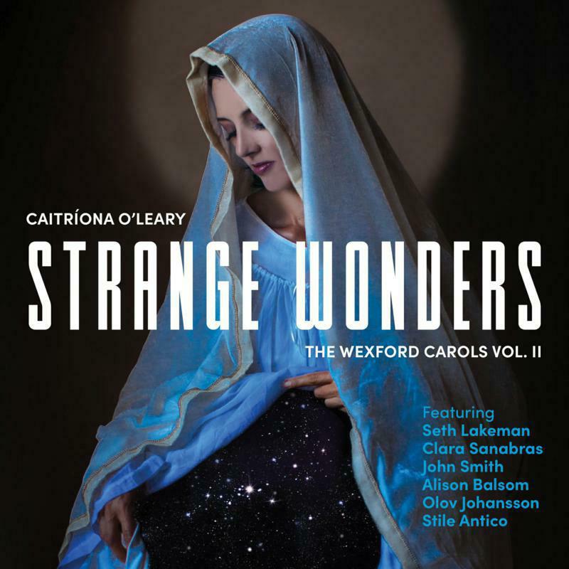 Caitriona O'Leary, Seth Lakeman, John Smith, Clara Sanabras, Stile Antico, Alison Balsom: Strange Wonders, The Wexford Carols, Vol. II