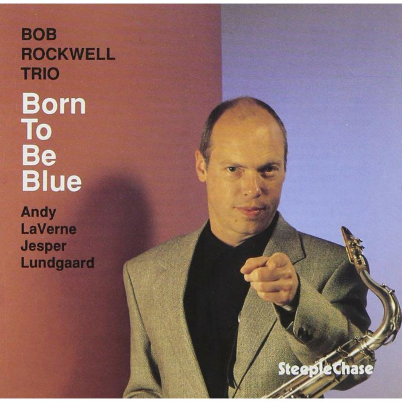 Bob Rockwell Trio: Born To Be Blue