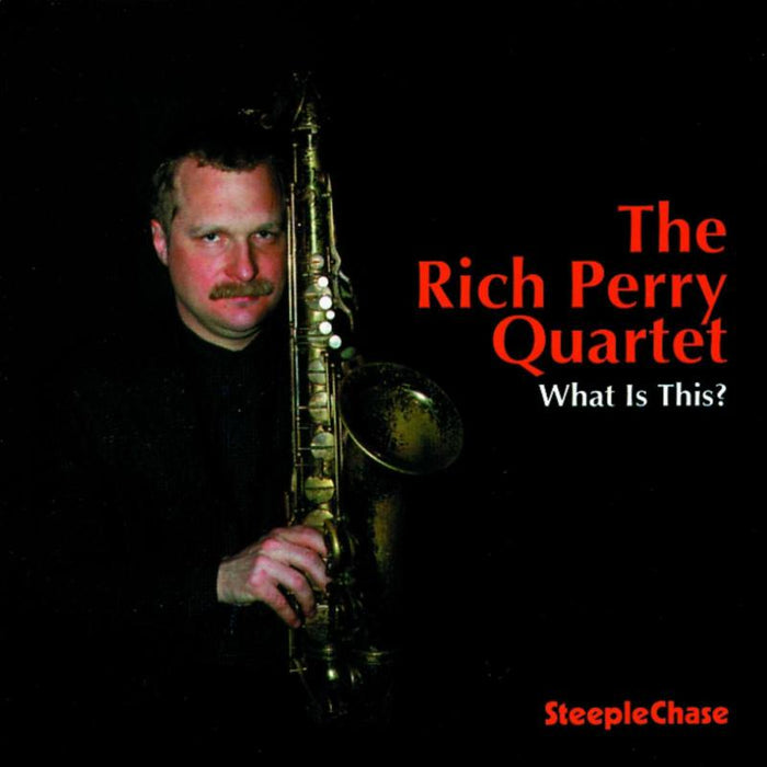 Rich Perry Quartet: What Is This?