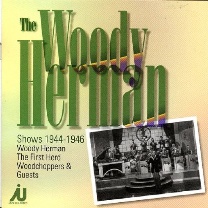 Woody Herman: The Woody Herman Shows 1944-1946