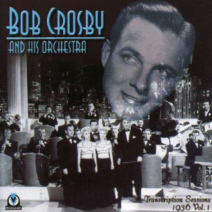 Bob Crosby & His Orchestra: Transcription Sessions Volume 1
