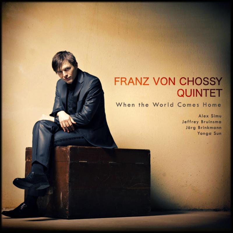 Franz Von Chossy Quintet: When The World Comes Home