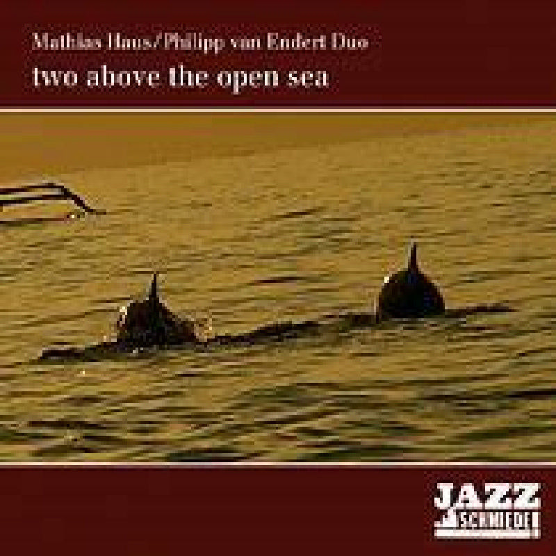 Mathias Haus & Philipp Van Endert Duo: Two Above the Open Sea