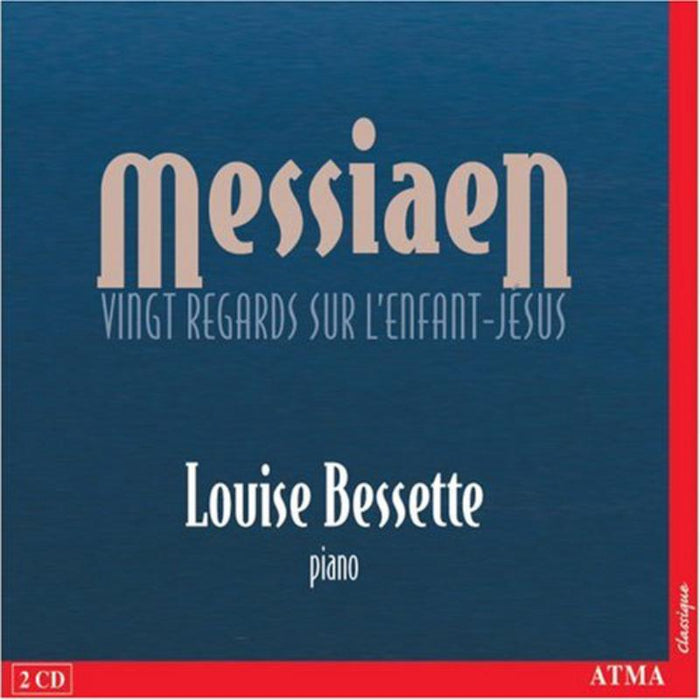 Bessette, Louise: Messiaen: Vingt Regards sur l'Enfant-Jesus