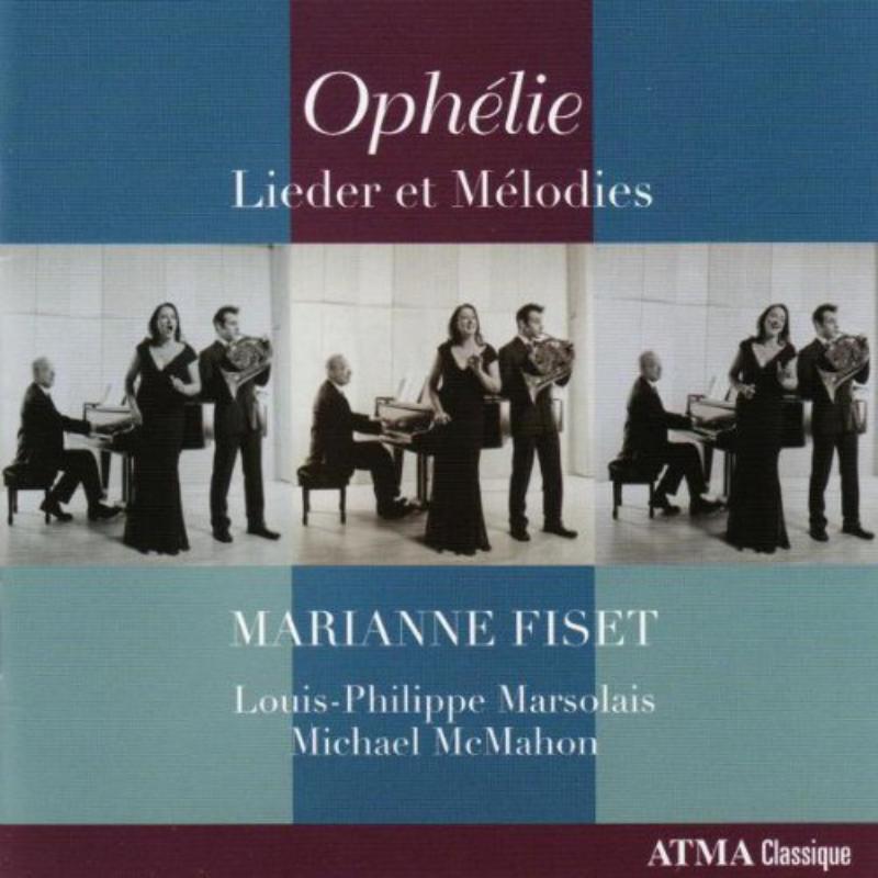 Fiset/Marsolais/McMahon: Ophelie - Lieder et Melodies