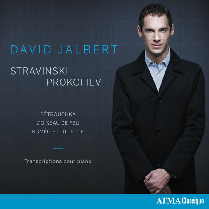 David Jalbert: Piano Transcriptions - Stravinsky: Petroushka, The Firebird; Prokofiev: Romeo and Juliet