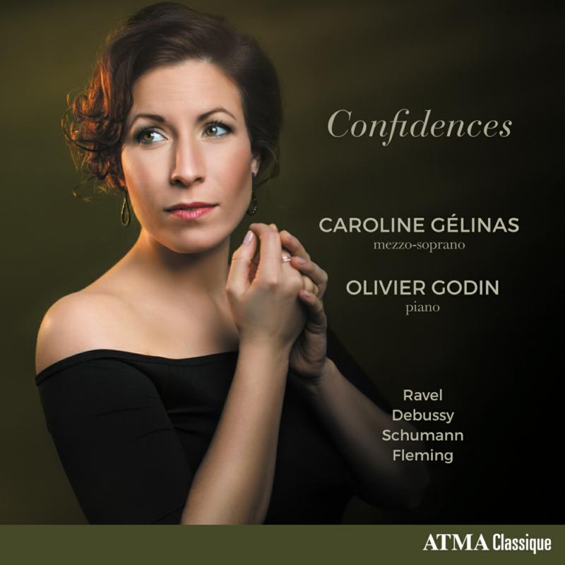 Caroline Gelinas and Olivier Godin: Confidences: Ravel, Debussy, Schumann, Fleming