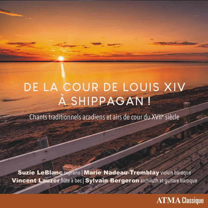 Suzie LeBlanc; Marie Nadeau-Tremblay: De La Cour De Louis XIV- Traditional Acadian Songs from the 17th Century