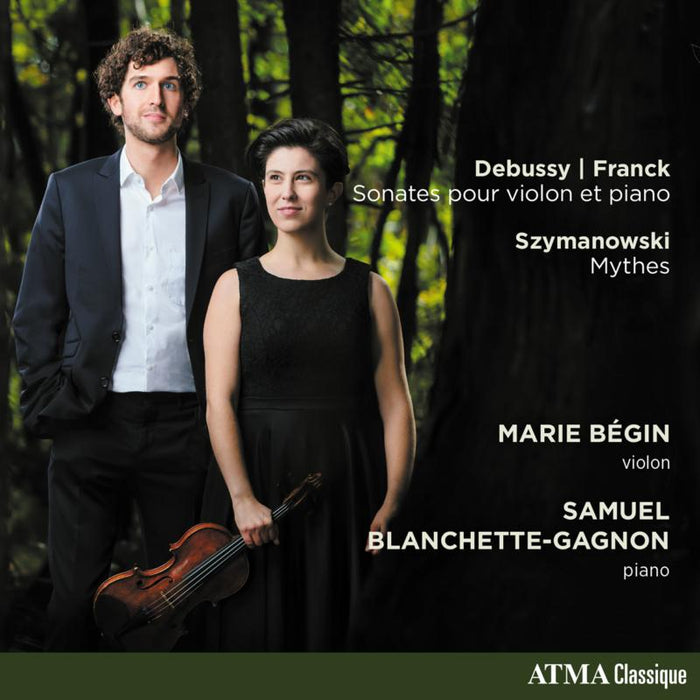 Marie Begin ; Samuel Blanchette-Gagnon: Debussy/ Franck/ Szymanowski
