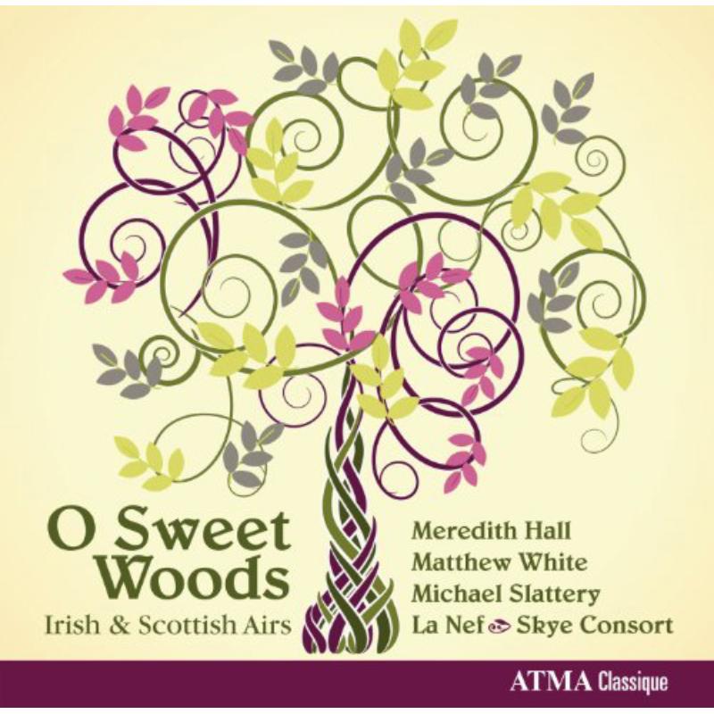 M.Hall/M.White/M.Slattery/La Nef/Skye Consort: O Sweet Woods - Irish and Scottish airs