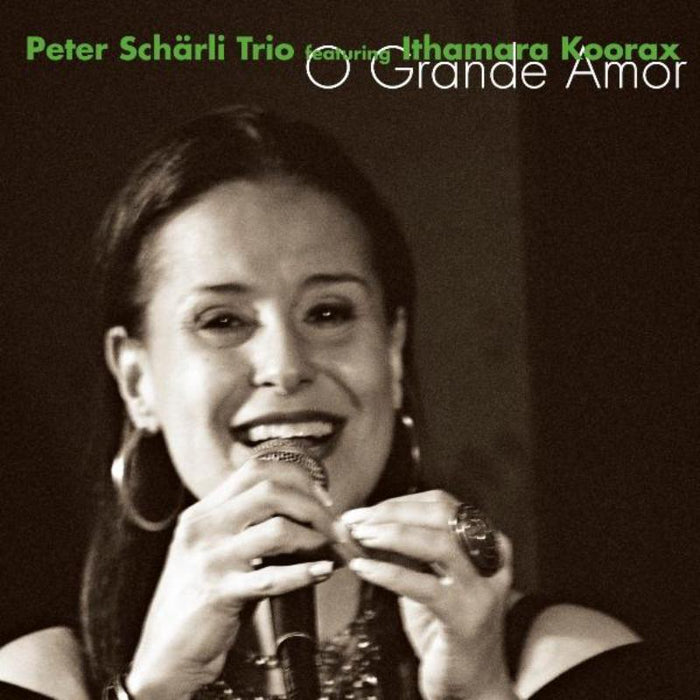 Peter Scharli Trio & Ithamara Koorax: O Grande Amor
