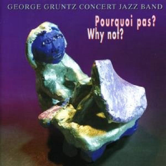 George Gruntz Concert Jazz Band: Pourquoi Pas? Why Not?