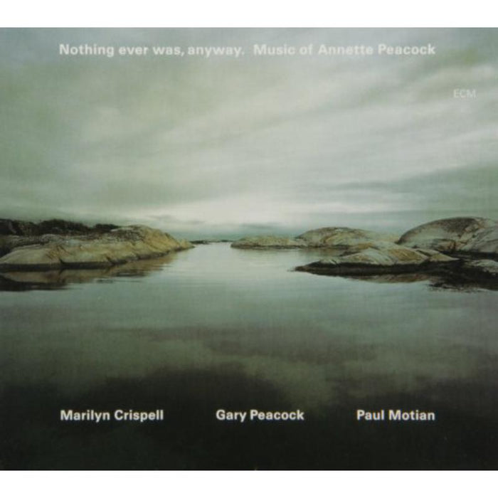 Marilyn Crispell, Gary Peacock & Paul Motian: Nothing Ever Was, Anyway: The Music of Annette Peacock