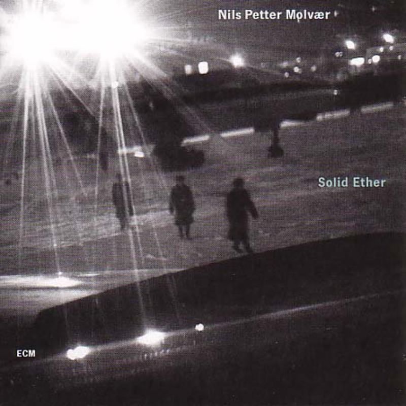 Nils Petter Molvaer: Solid Ether