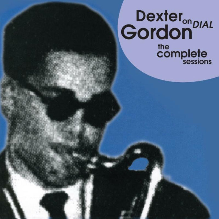 Dexter Gordon: Dexter Gordon on Dial - The Complete Sessions