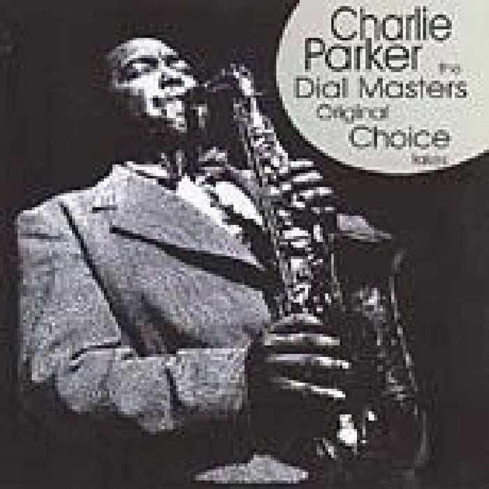 Charlie Parker: The Dial Masters: Original Choice Takes