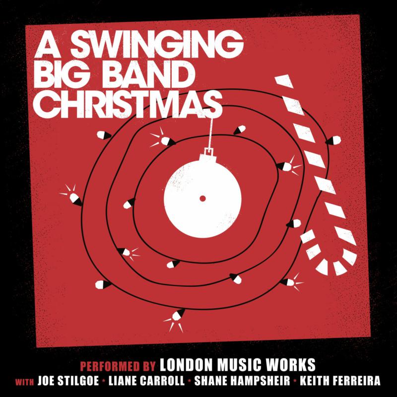 London Music Works with Joe Stilgoe, Lianne Carroll, Shane Hampsheir & Keith Ferreira: A Swinging Big Band Christmas