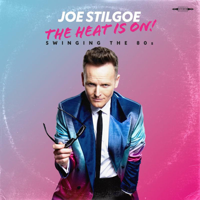 Joe Stilgoe: The Heat Is On! - Swinging The 80's