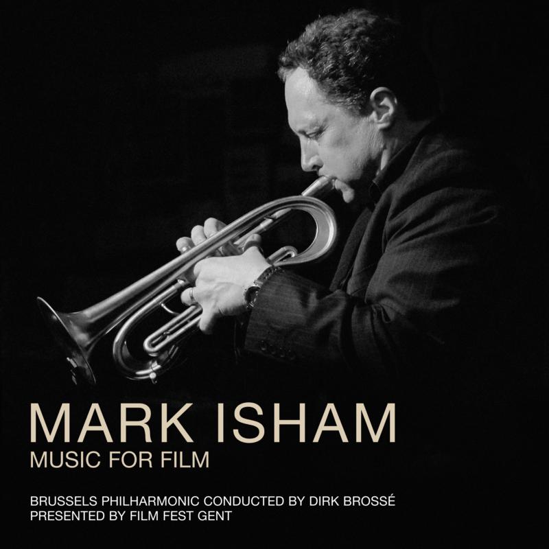 Brussels Philharmonic & Dirk Brosse: Mark Isham - Music For Film