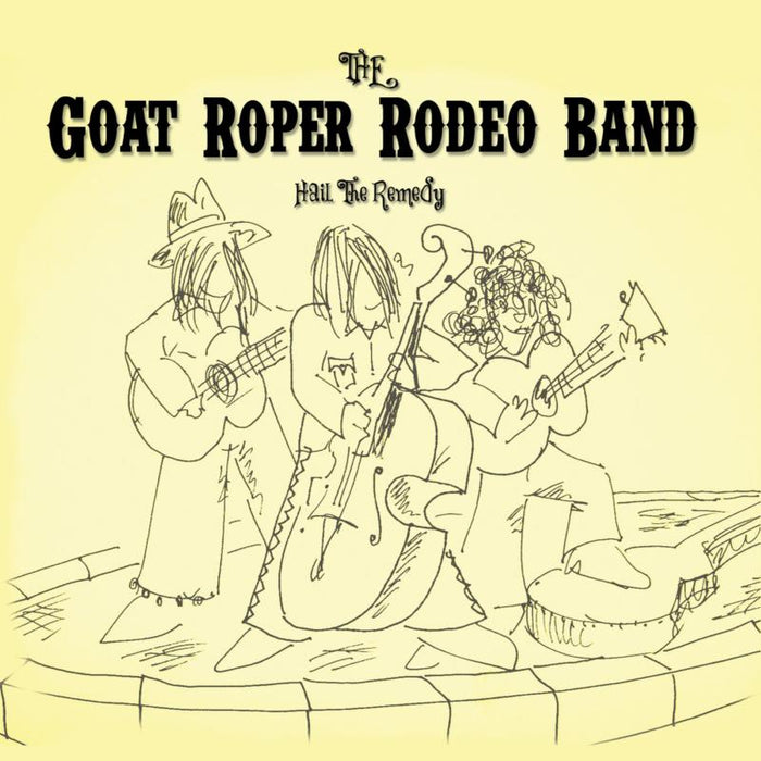 The Goat Roper Rodeo Band: Hail The Remedy