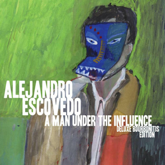 Alejandro Escovedo: A Man Under The Influence Delu
