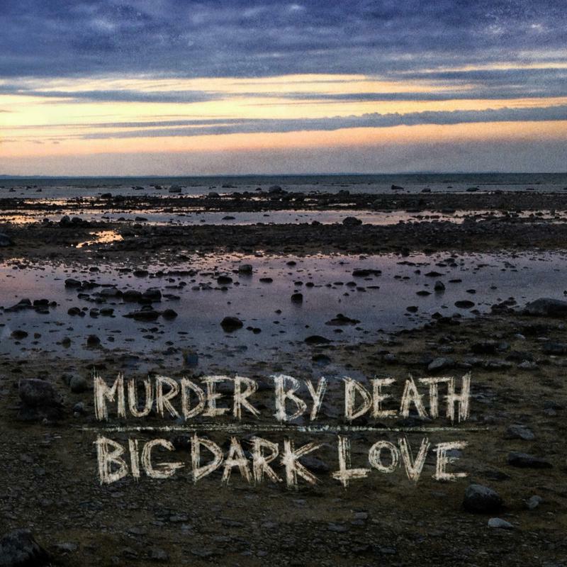 Murder By Death: Dark Love Big