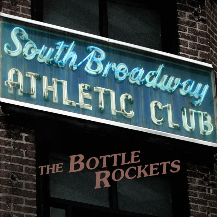The Bottle Rockets: South Broadway Athletic Club