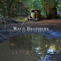 The Waco Brothers: Going Down In History