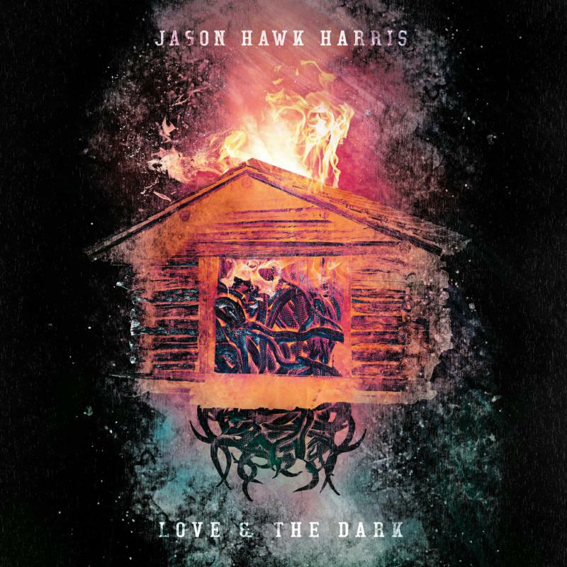 Jason Hawk Harris: Love & The Dark