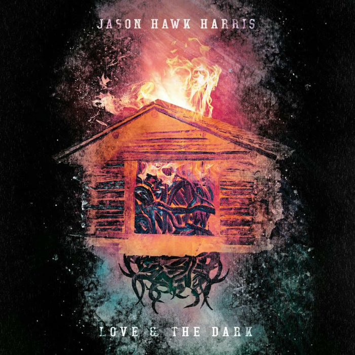 Jason Hawk Harris: Love & The Dark