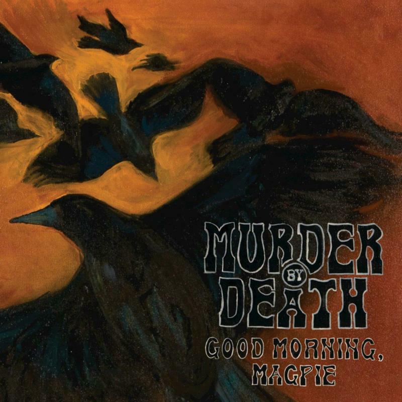 Murder By Death: Good Morning Magpie