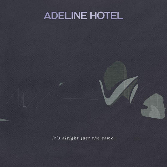 Adeline Hotel: It's Alright, Just The Same
