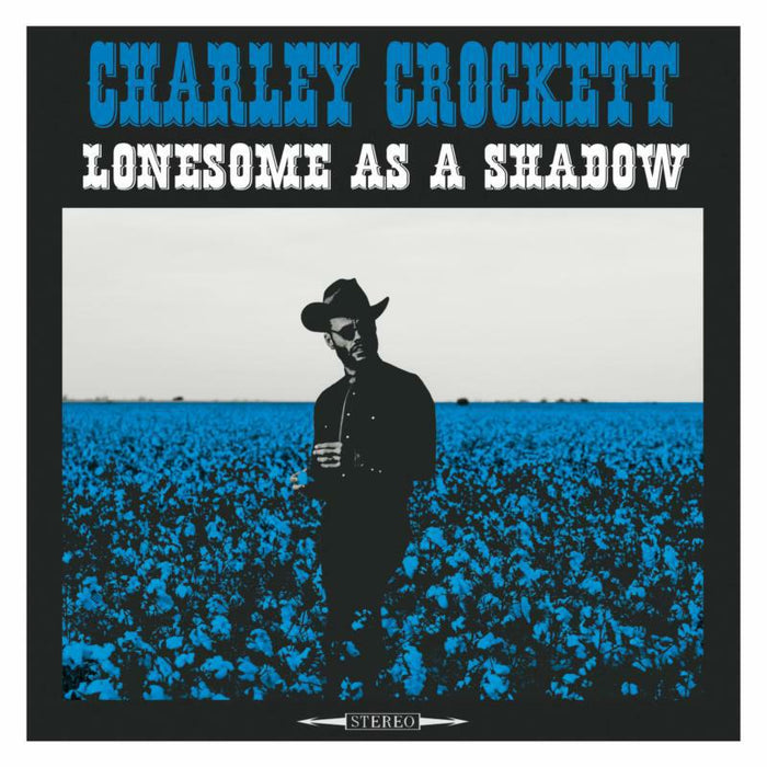 Charley Crockett: Lonesome As A Shadow