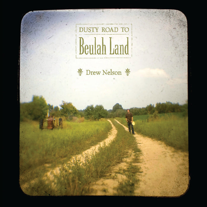 Drew Nelson: Dusty Road to Beulah Land