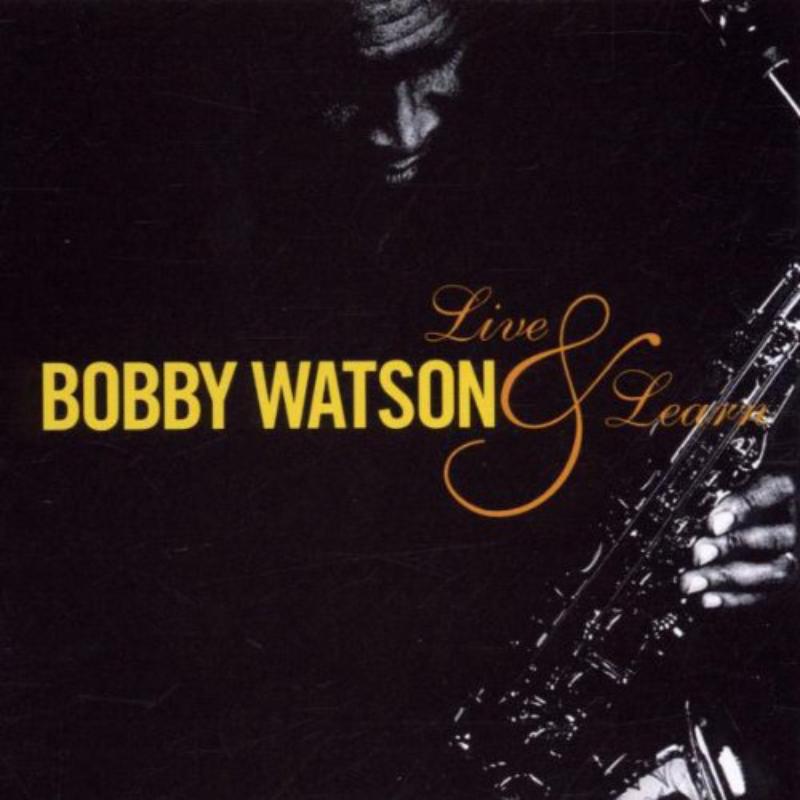 Bobby Watson: Live & Learn