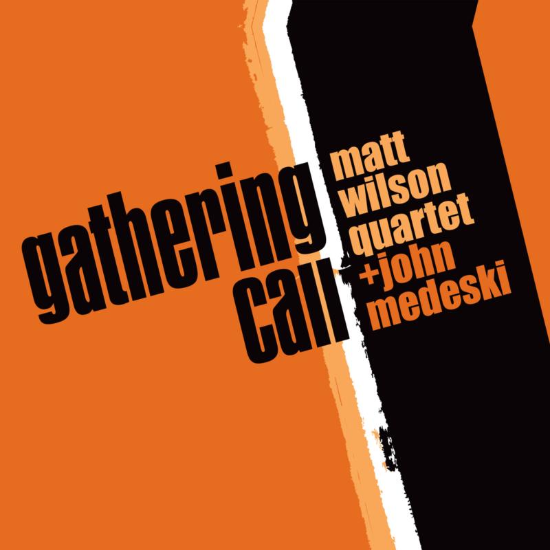 Matt Wilson Quartet & John Medeski: Gathering Call