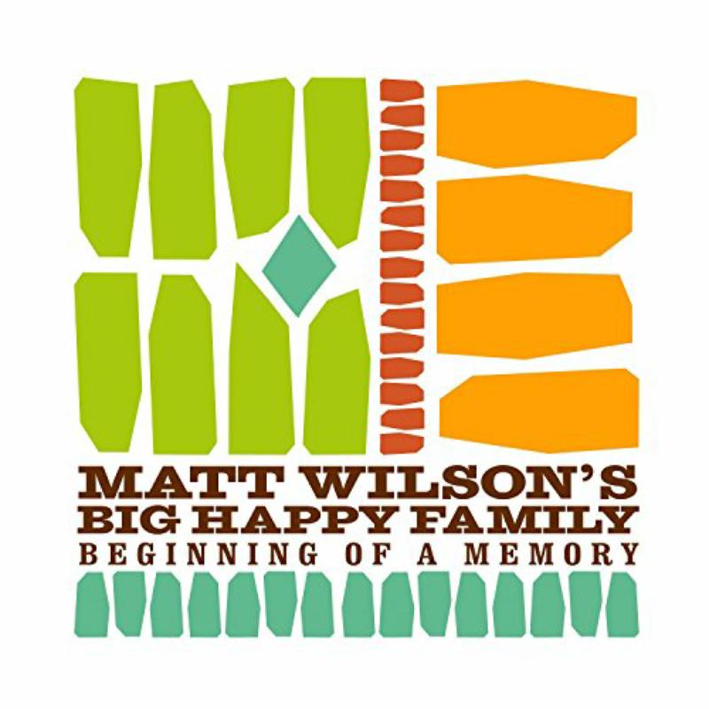 Matt Wilson's Big Happy Family: Beginning Of A Memory