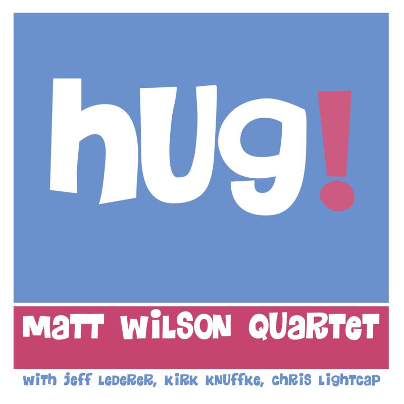 Matt Wilson Quartet: Hug!