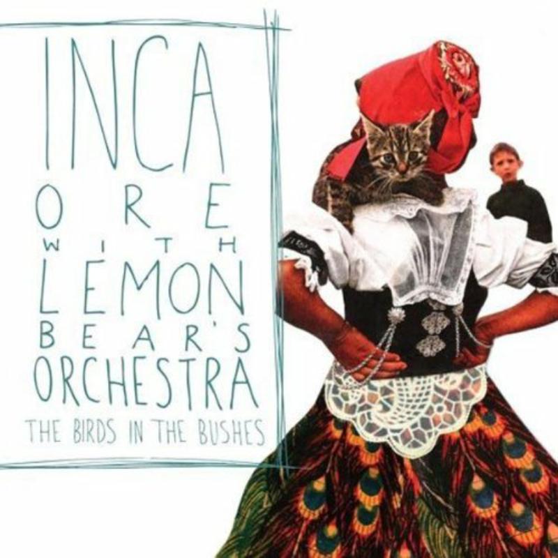 Inca Ore w/ Lemon Bear's Orche: The Birds in the Bushes