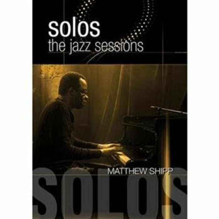 Matthew Shipp: Solos - The Jazz Sessions