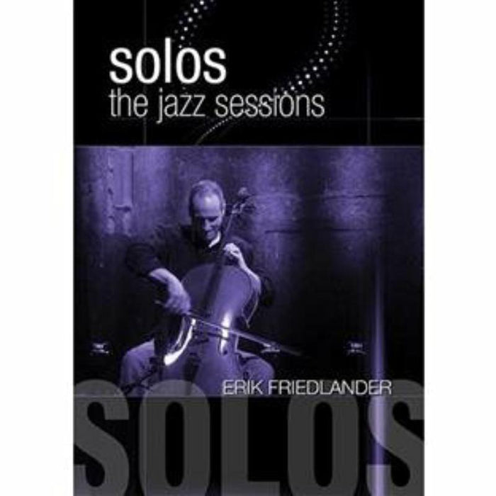 Erik Friedlander: Solos - The Jazz Sessions