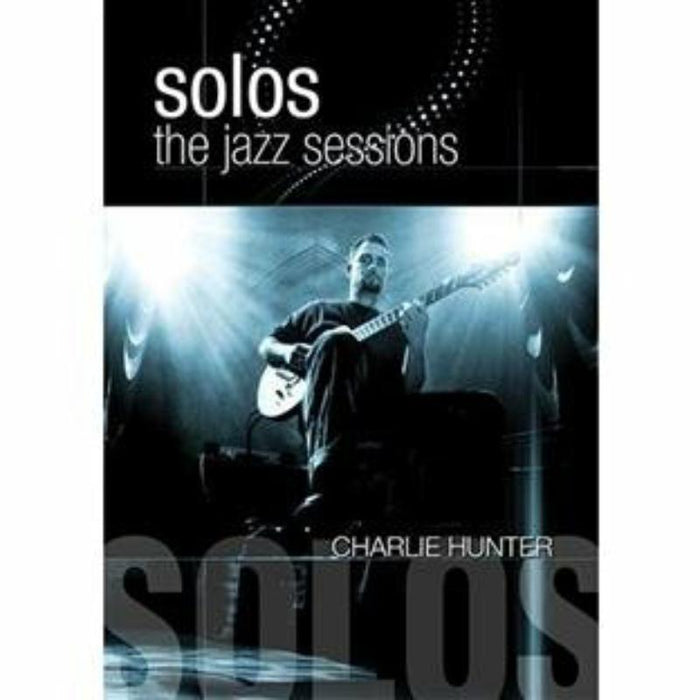 Charlie Hunter: Solos - The Jazz Sessions