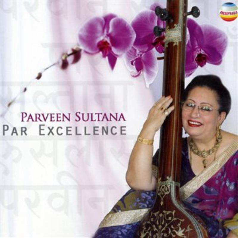 Parveen Sultana: Par Excellence