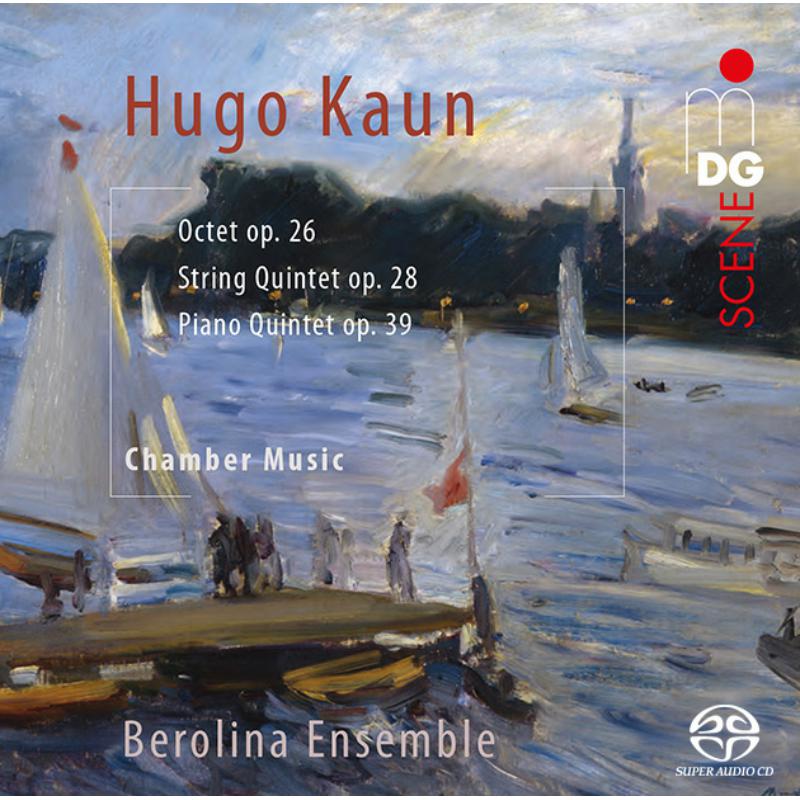 Berolina Ensemble: Hugo Kaun: Octet Op. 26, String Quintet Op. 28; Piano Quinte