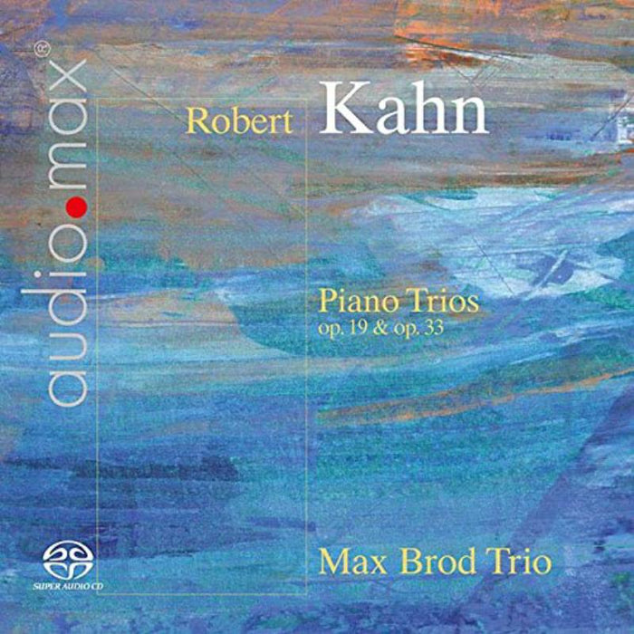 Max Brod Trio: Robert Kahn: Piano Trios Op. 19 & 33