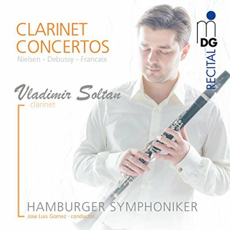 Vladimir Soltan; Hamburg Symphoniker: Nielsen, Debussy, Francaix: Clarinet Concertos