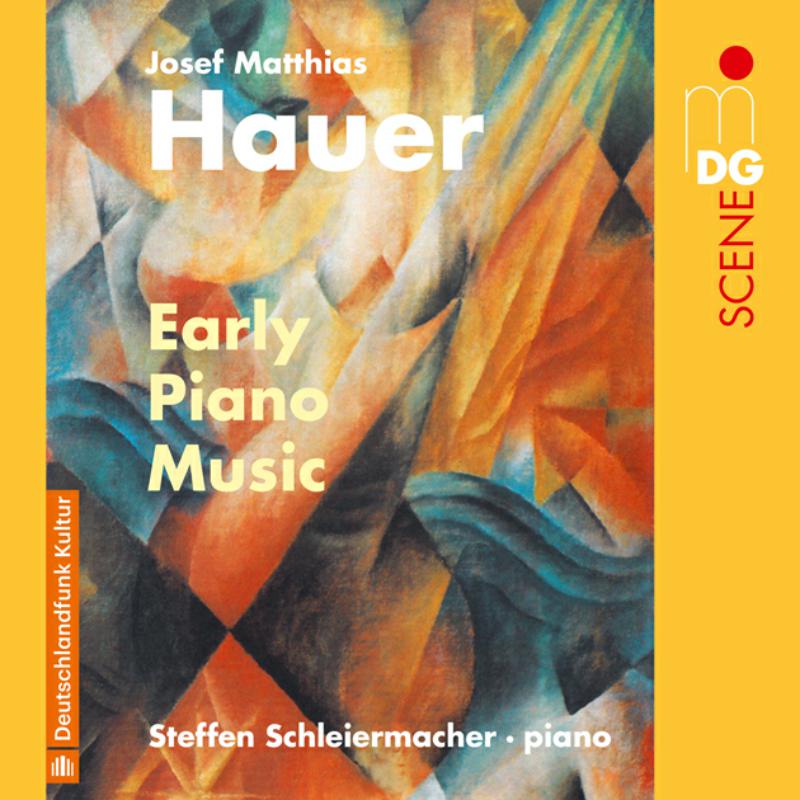 Steffen Schleiermacher: Josef Matthias Hauer: Early Piano Music