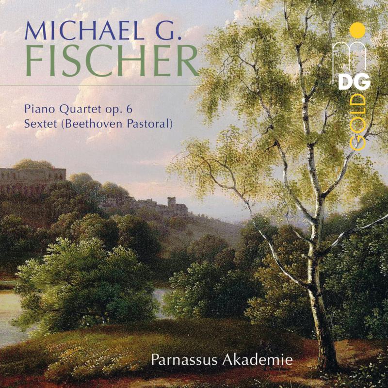 Parnassus Akademie: Michael Gotthard Fischer: Piano Qtet No. 6; Sextet 1810
