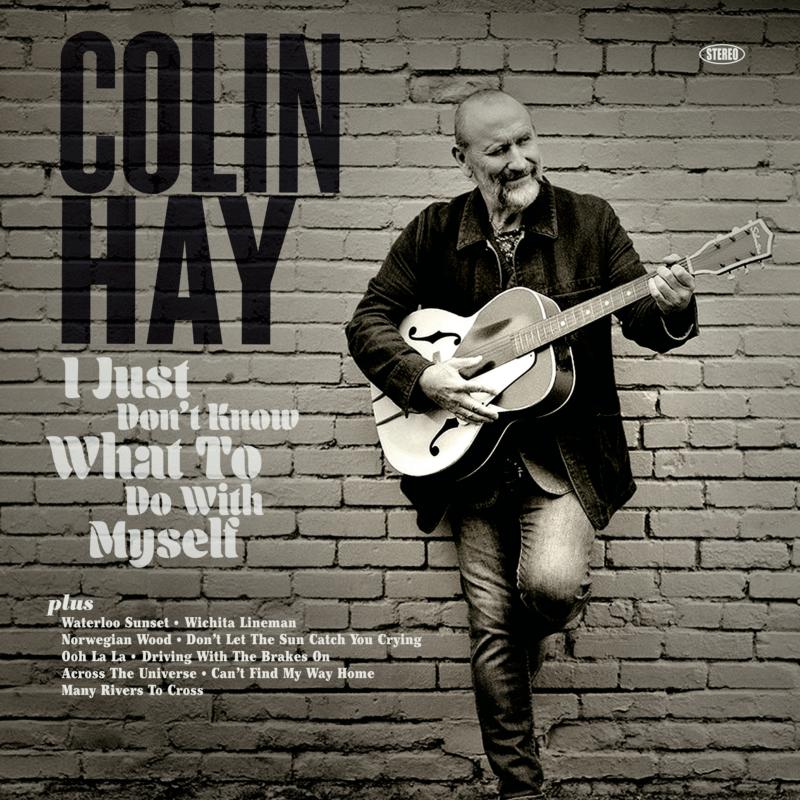 Colin Hay: I Just Don't Know What To Do With Myself